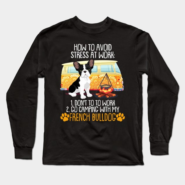 Camping With French Bulldog To Avoid Stress Long Sleeve T-Shirt by MarrinerAlex